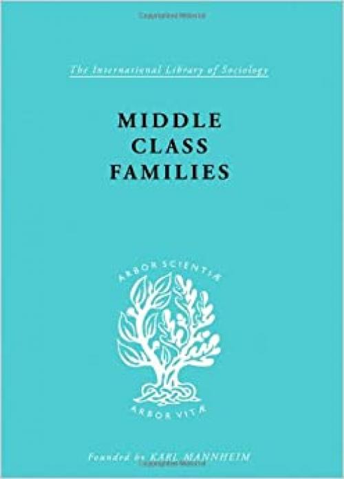 Middle Class Families (International Library of Sociology)