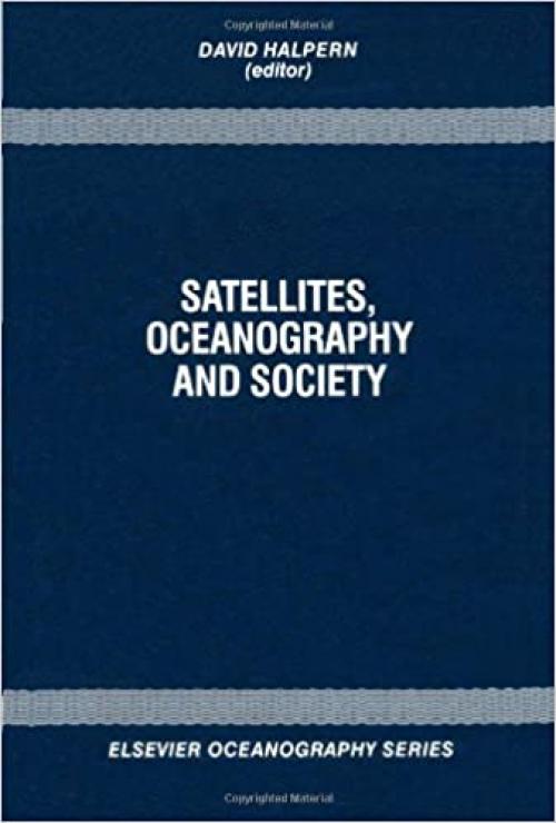 Satellites, Oceanography and Society, Volume 63 (Elsevier Oceanography Series)
