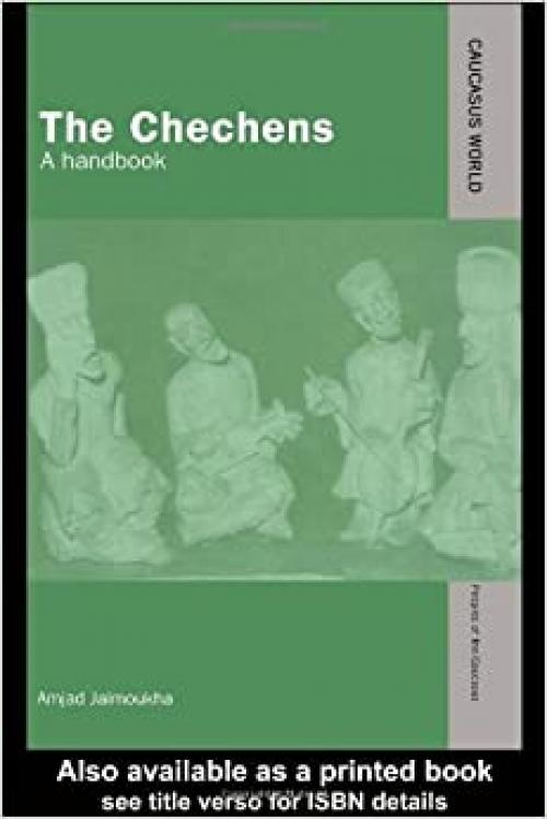 The Chechens: A Handbook (Caucasus World: Peoples of the Caucasus)