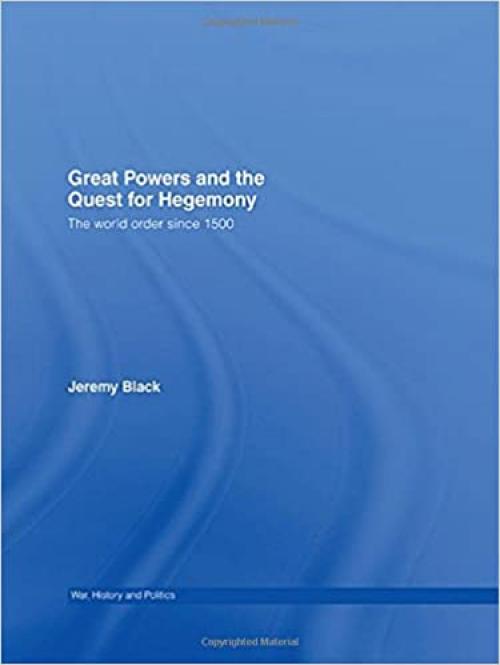 Great Powers and the Quest for Hegemony: The World Order Since 1500
