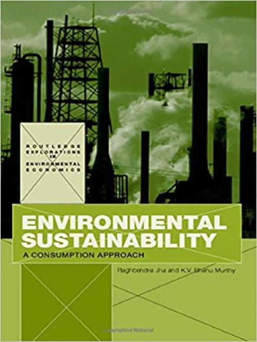 Environmental Sustainability: A Consumption Approach (Routledge Explorations in Environmental Economics)