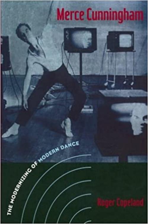 Merce Cunningham: The Modernizing of Modern Dance