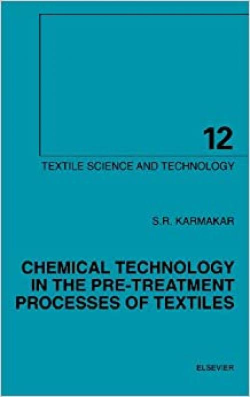 Chemical Technology in the Pre-Treatment Processes of Textiles (Volume 12) (Textile Science and Technology, Volume 12)