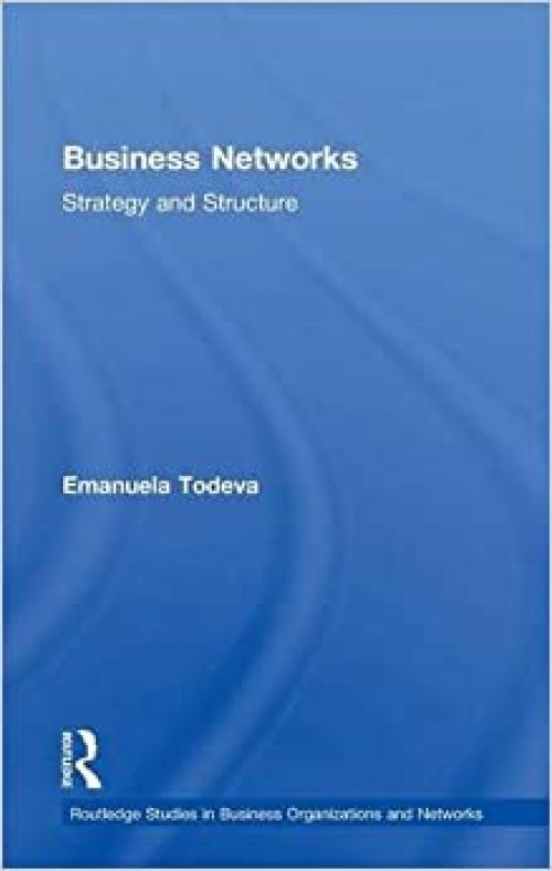 Business Networks: Strategy and Structure (Routledge Studies in Business Organizations and Networks)