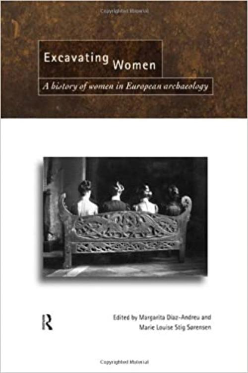 Excavating Women: A History of Women in European Archaeology