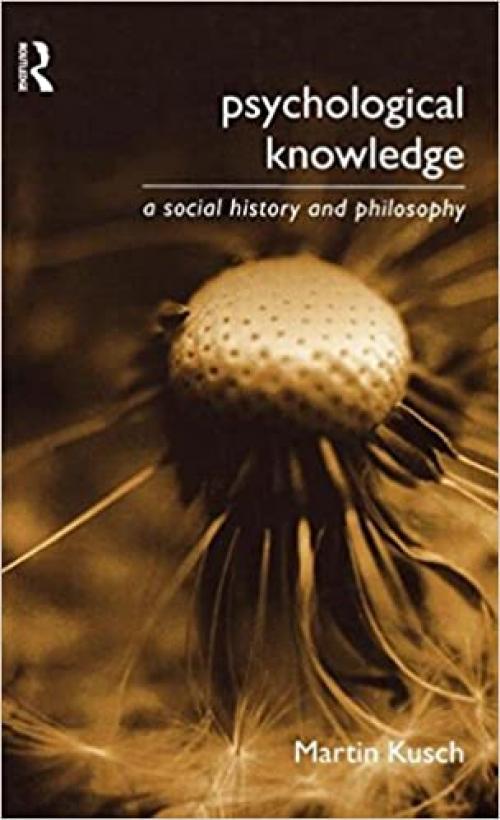 Psychological Knowledge: A Social History and Philosophy (Philosophical Issues in Science)