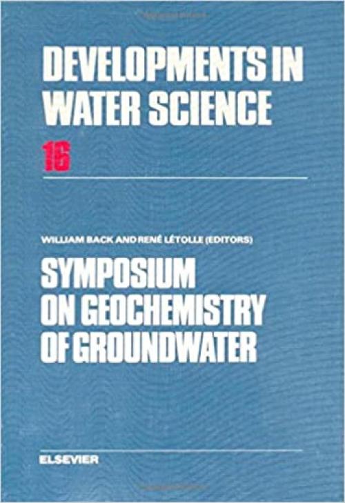 Symposium on Geochemistry of Groundwater, Volume 16: 26th International Geological Congress, Paris, 1980 (Developments in Water Science)