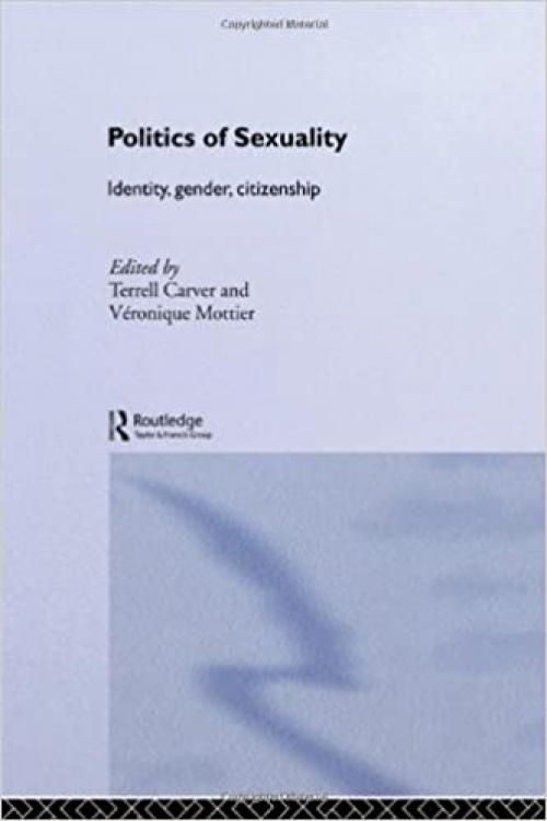 Politics of Sexuality: Identity, Gender, Citizenship (Routledge/ECPR Studies in European Political Science, Vol. 4)