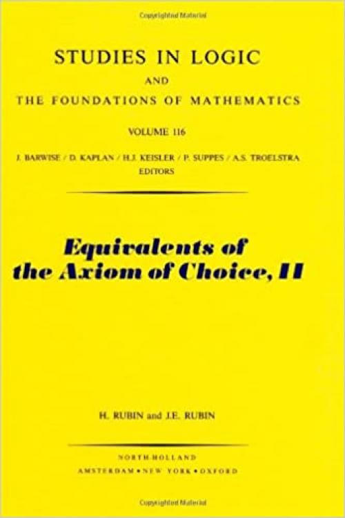 Equivalents of the Axiom of Choice II (Studies in Logic and the Foundations of Mathematics, Vol. 116)