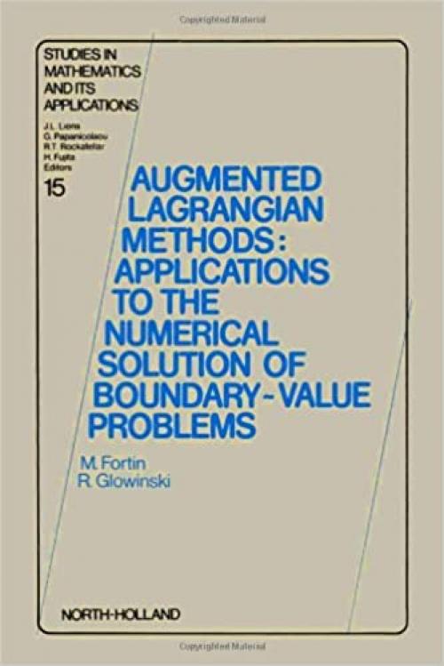 Augmented Lagrangian Methods: Applications to the Numerical Solution of Boundary-Value Problems (Studies in Mathematics and Its Applications, V. 15) (English and French Edition)