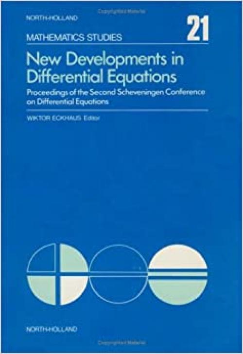 New developments in differential equations: Proceedings of the Second Scheveningen Conference on Differential Equations, the Netherlands, August 25-29, 1975 (North-Holland mathematics studies 21)