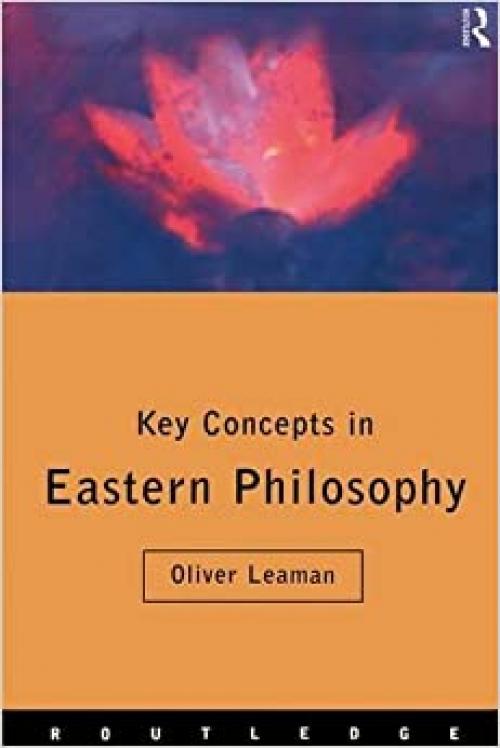 Key Concepts in Eastern Philosophy (Routledge Key Guides)