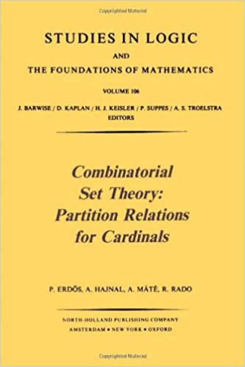 Combinatorial Set Theory: Partition Relations for Cardinals : Studies in Logic and the Foundations of Mathematics Series