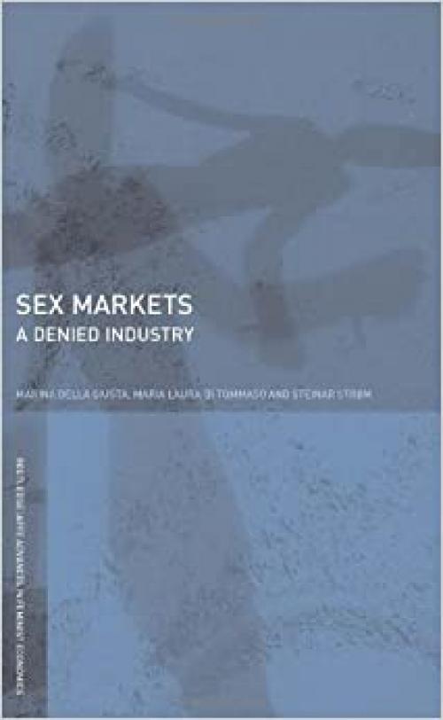 Sex Markets: The Denied Industry (Routledge IAFFE Advances in Feminist Economics)
