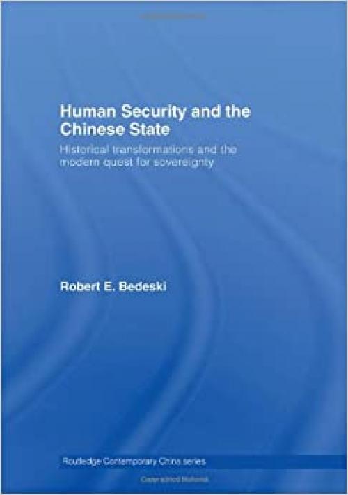 Human Security and the Chinese State: Historical Transformations and the Modern Quest for Sovereignty (Routledge Contemporary China Series)