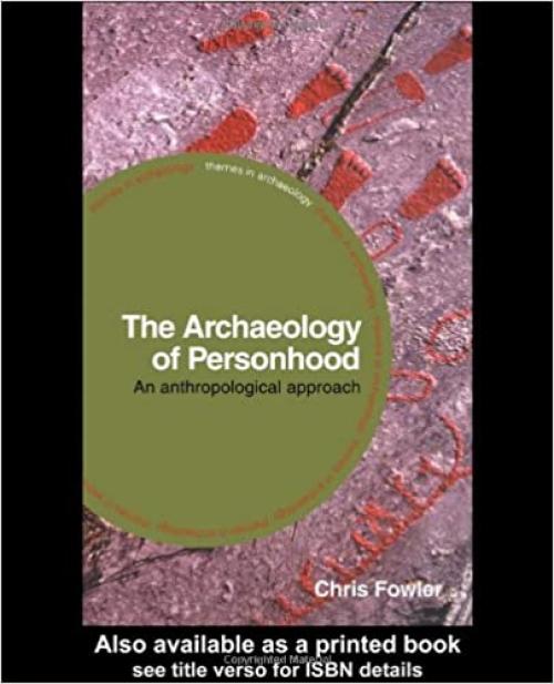 The Archaeology of Personhood: An Anthropological Approach (Themes in Archaeology Series)