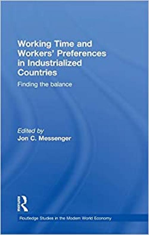 Working Time and Workers' Preferences in Industrialized Countries: Finding the Balance (Routledge Studies in the Modern World Economy)