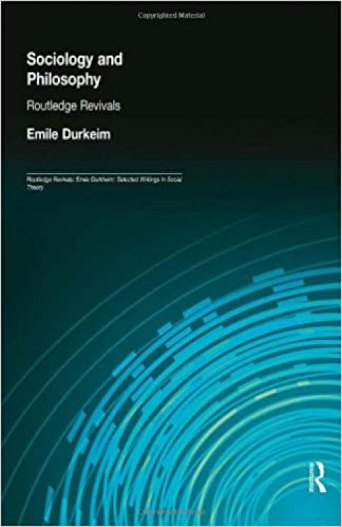 Sociology and Philosophy (Routledge Revivals) (Routledge Revivals: Emile Durkheim: Selected Writings in Social Theory)