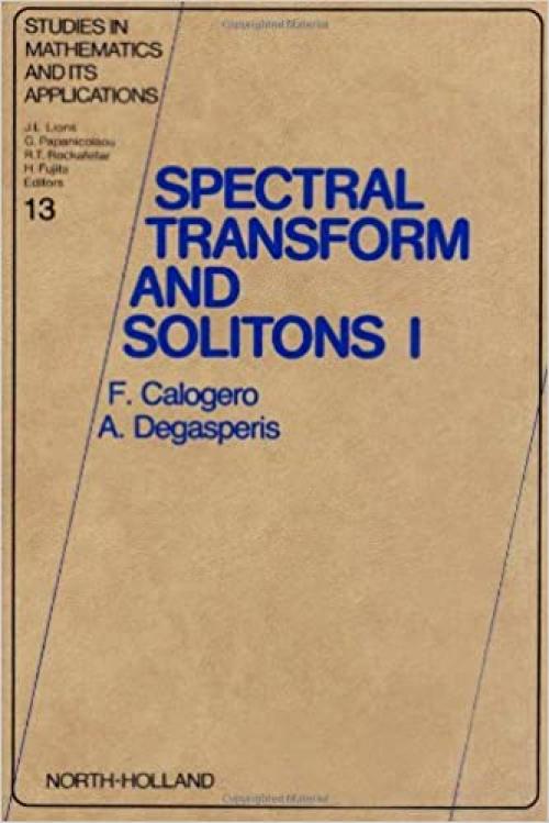Spectral Transform and Solitons One (STUDIES IN MATHEMATICS AND ITS APPLICATIONS) (v. 1)