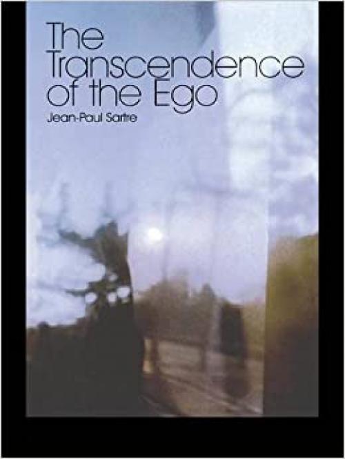 The Transcendence of the Ego: A Sketch for a Phenomenological Description (Routledge Classics (Hardcover))