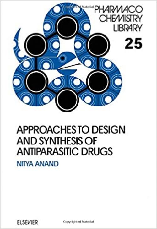 Approaches to Design and Synthesis of Antiparasitic Drugs (Volume 25) (Pharmacochemistry Library, Volume 25)