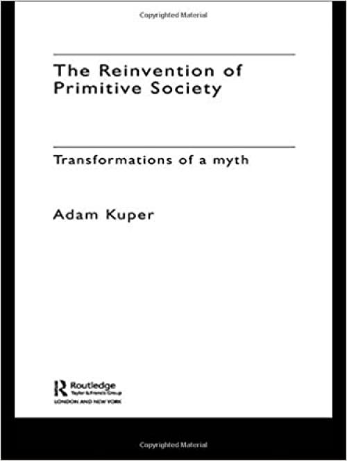 The Reinvention of Primitive Society: Transformations of a Myth