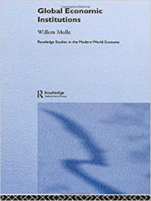 Global Economic Institutions (Routledge Studies in the Modern World Economy)