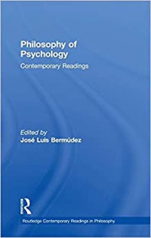 Philosophy of Psychology: Contemporary Readings (Routledge Contemporary Readings in Philosophy)
