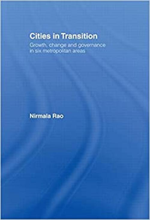 Cities in Transition: Growth, Change and Governance in Six Metropolitan Areas