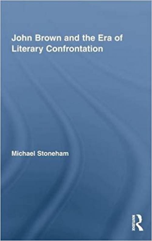 John Brown and the Era of Literary Confrontation (Studies in American Popular History and Culture)