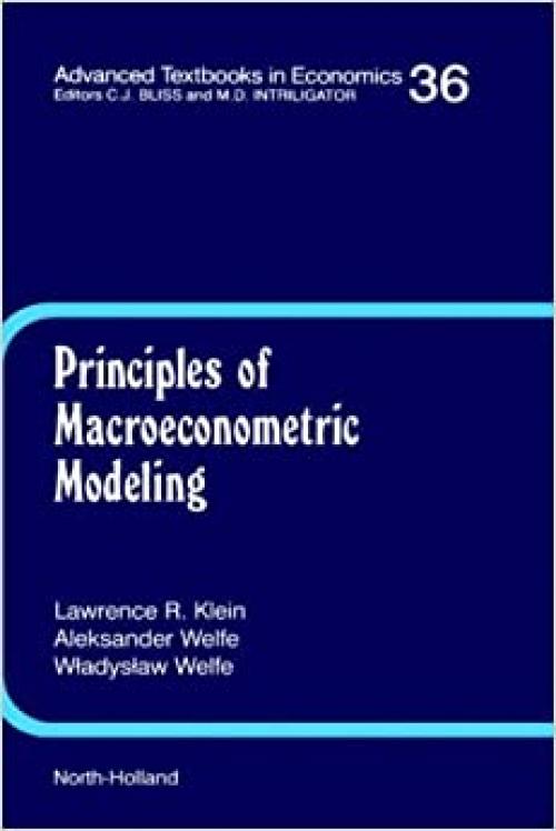 Principles of Macroeconometric Modeling (Volume 36) (Advanced Textbooks in Economics, Volume 36)