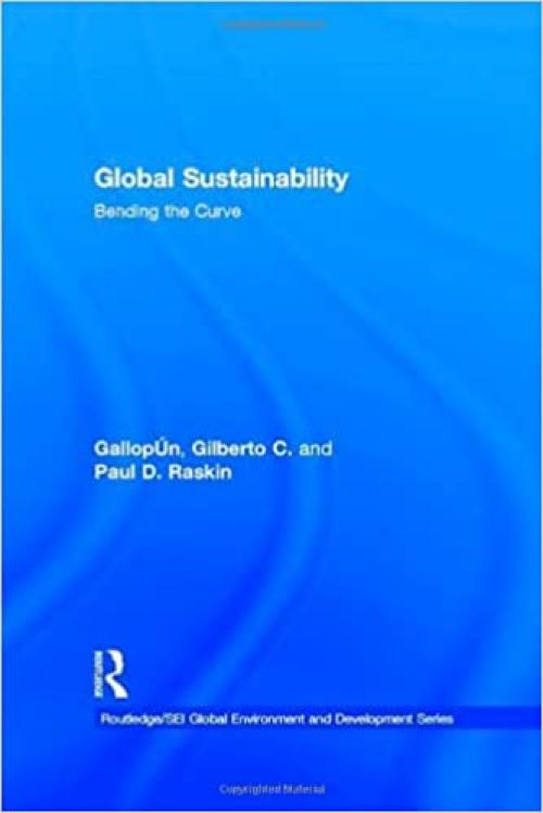 Global Sustainability: Bending the Curve (Routledge/SEI Global Environment and Development Series)