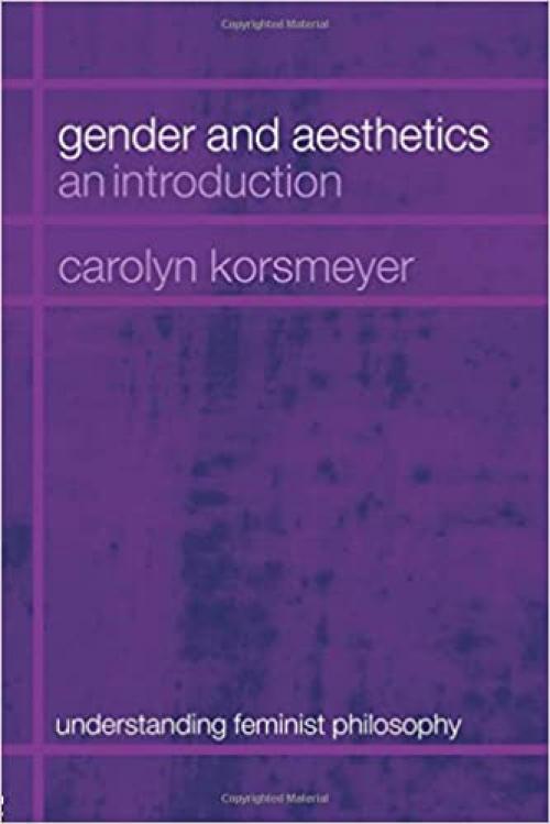 Gender and Aesthetics: An Introduction (Understanding Feminist Philosophy)