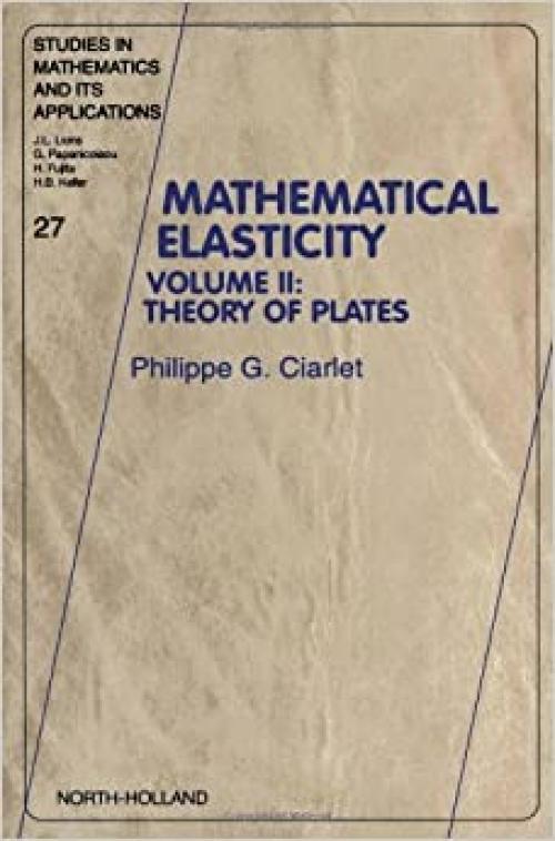 Mathematical Elasticity, Volume 2: Theory of Plates (Studies in Mathematics and its Application)