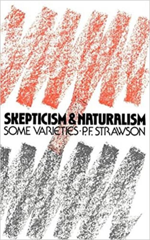 Scepticism and Naturalism: Some Varieties (The Woodbridge Lectures, Vol. 12)