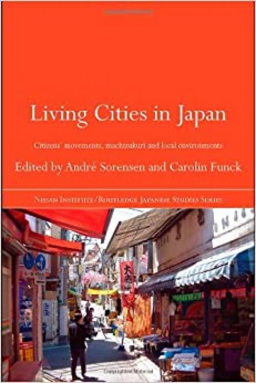 Living Cities in Japan: Citizens' Movements, Machizukuri and Local Environments (Nissan Institute/Routledge Japanese Studies)