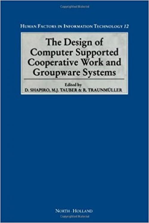 The Design of Computer Supported Cooperative Work and Groupware Systems (Human Factors in Information Technology)