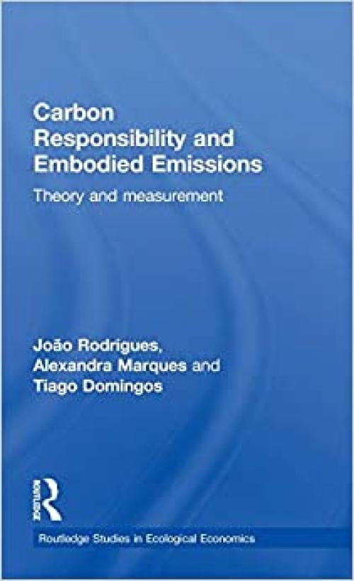 Carbon Responsibility and Embodied Emissions: Theory and Measurement (Routledge Studies in Ecological Economics)