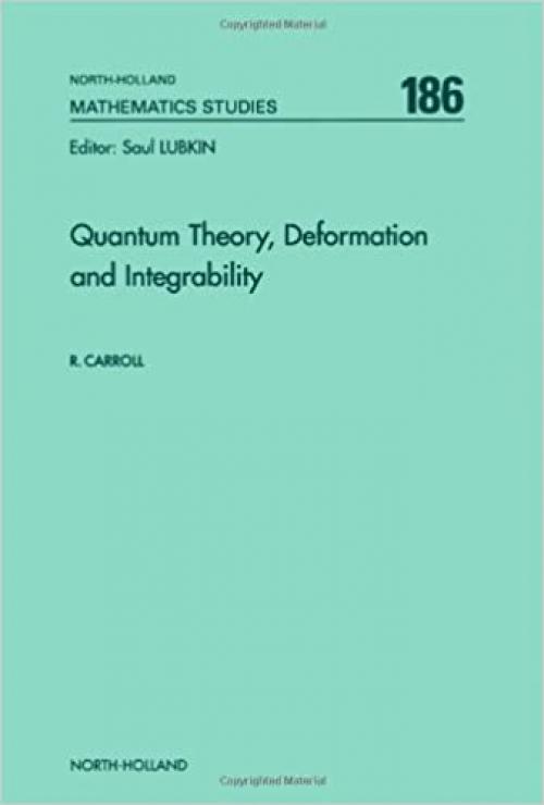 Quantum Theory, Deformation and Integrability, Volume 186 (North-Holland Mathematics Studies)
