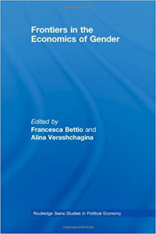 Frontiers in the Economics of Gender (Routledge Siena Studies in Political Economy)