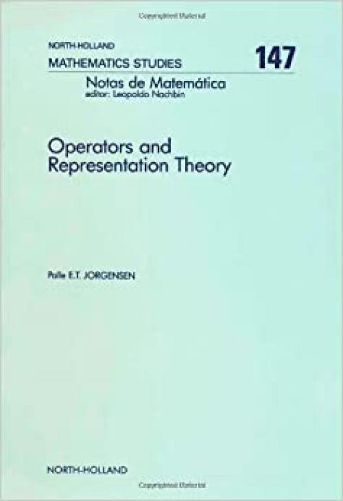 Operators and Representation Theory: Canonical Models for Algebras of Operators Arising in Quantum Mechanics (North-holland Mathematical Library)