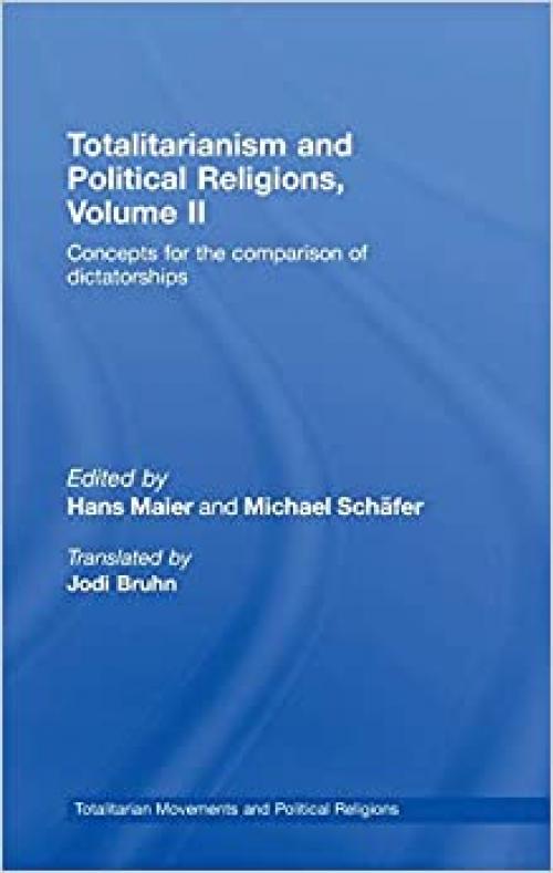 Totalitarianism and Political Religions, Volume II: Concepts for the Comparison Of Dictatorships (Totalitarianism Movements and Political Religions) (v. 2)