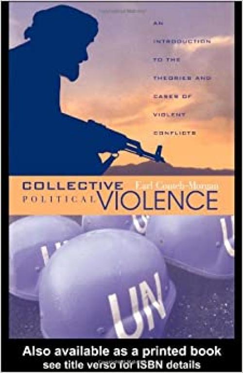 Collective Political Violence: An Introduction to the Theories and Cases of Violent Conflicts