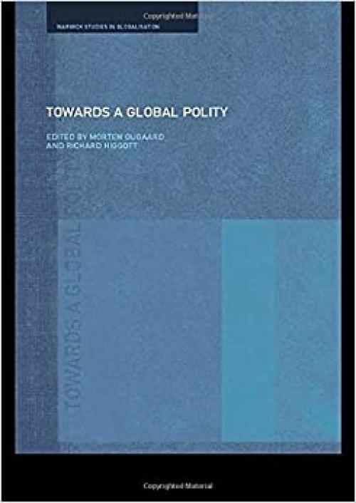 Towards a Global Polity: Future Trends and Prospects (Routledge Studies in Globalisation)