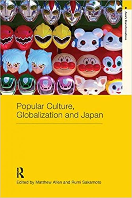 Popular Culture, Globalization and Japan (Asia's Transformations)