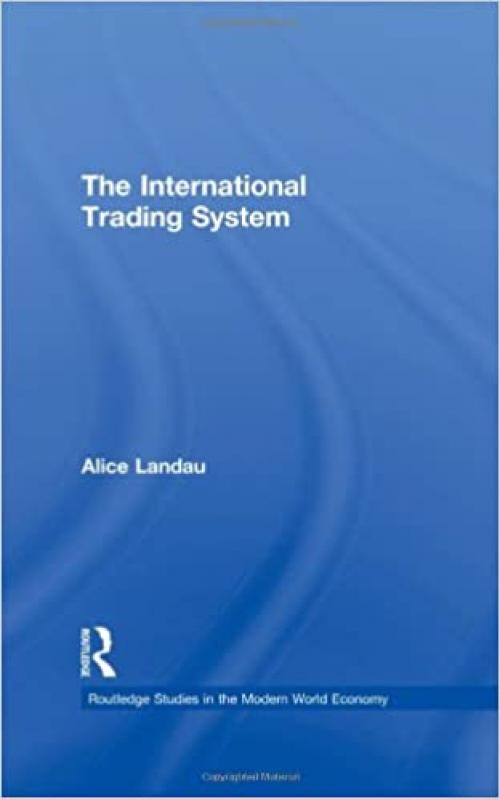The International Trading System (Routledge Studies in the Modern World Economy)