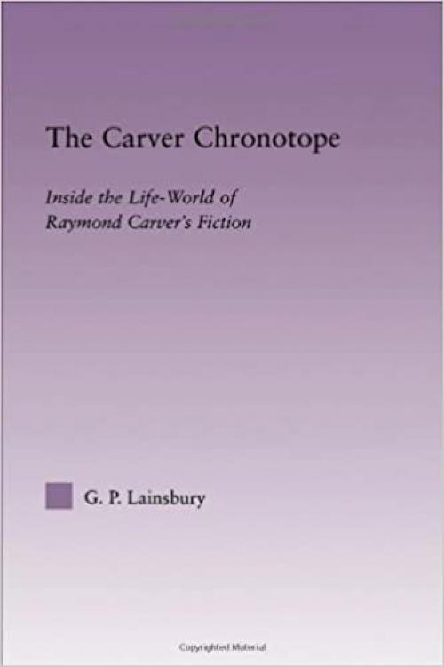 The Carver Chronotope: Contextualizing Raymond Carver (Studies in Major Literary Authors)