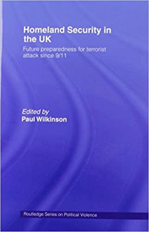 Homeland Security in the UK: Future Preparedness for Terrorist Attack since 9/11 (Political Violence)