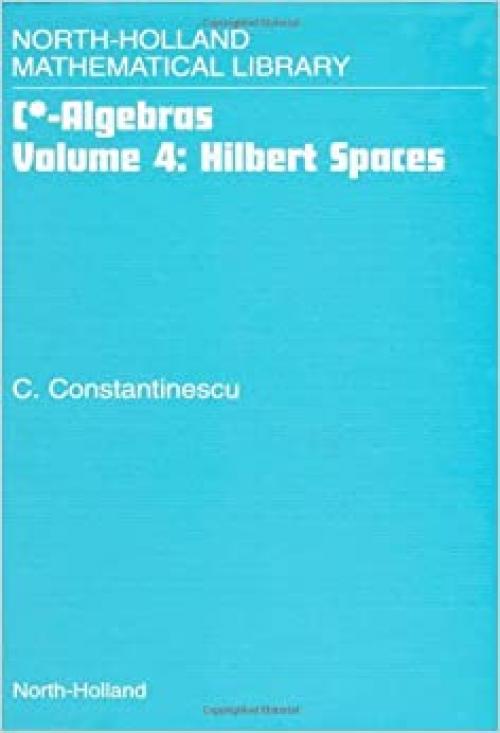 Hilbert Spaces (Volume 4) (C* -Algebras, Volume 4)
