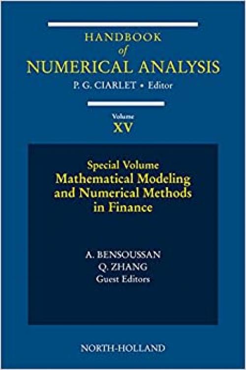 Mathematical Modelling and Numerical Methods in Finance: Special Volume (Volume 15) (Handbook of Numerical Analysis, Volume 15)